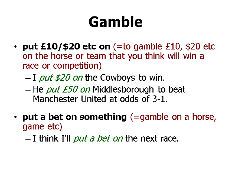 >Gamble put £10/$20 etc on (=to gamble £10, $20 etc on the horse or
